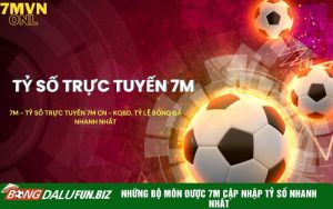 Những bộ môn được 7m cập nhập tỷ số nhanh nhất