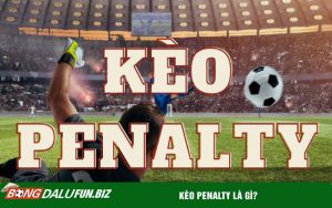 Kèo penalty là gì?